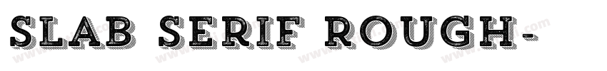 Slab Serif Rough字体转换 Slab Serif Rough字体转换